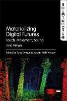 Materializing Digital Futures: Touch, Movement, Sound and Vision