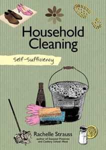 Rachelle Strauss Self-Sufficiency: Natural Household Cleaning: Making Your Own Eco-Savvy Cleaning Products