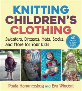 Paula Hammerskog;Eva Wincent Knitting Children's Clothing: Sweaters, Dresses, Hats, Socks, and More for Your Kids