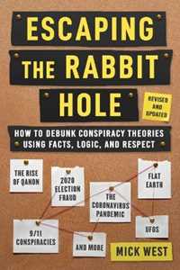 Mick West Escaping the Rabbit Hole: How to Debunk Conspiracy Theories Using Facts, Logic, and Respect (Revised and Updated - Includes Information about 2020 Election Fraud, The Coronavirus Pandemic, The Ri...