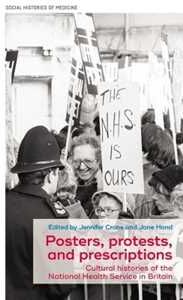 Posters, Protests, and Prescriptions: Cultural Histories of the National Health Service in Britain