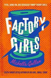 Michelle Gallen Factory Girls: WINNER OF THE COMEDY WOMEN IN PRINT PRIZE