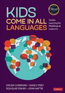 Oscar Corrigan;Nancy Frey;Douglas Fisher Kids Come in All Languages: Visible Learning for Multilingual Learners