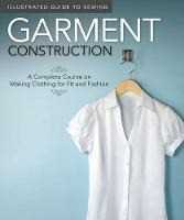 Fox Chapel Publishing;Colleen Dorsey Illustrated Guide to Sewing: Garment Construction: A Complete Course on Making Clothing for Fit and Fashion