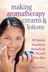 Donna Maria Making Aromatherapy Creams & Lotions: 101 Natural Formulas to Revitalize & Nourish Your Skin