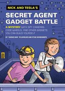 Bob Pflugfelder;Steve Hockensmith Nick and Tesla's Secret Agent Gadget Battle: A Mystery with Spy Cameras, Code Wheels, and Other Gadgets You Can Build Yourself