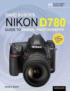David Busch 's Nikon D780 Guide to Digital Photography