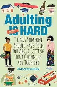 Amanda Morin Adulting Made Easy: Things Someone Should Have Told You About Getting Your Grown-Up Act Together