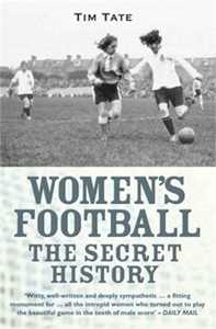 Tim Tate Girls With Balls: The Secret History of Women's Football