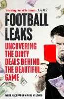 Rafael Buschmann;Michael Wulzinger Football Leaks: Uncovering the Dirty Deals Behind the Beautiful Game