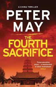 Peter May The Fourth Sacrifice: A gripping hunt for the truth in this exciting mystery thriller (The China Thrillers Book 2)