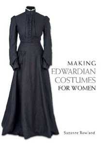 Suzanne Rowland Making Edwardian Costumes for Women