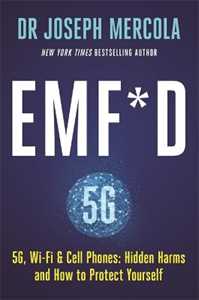 Joseph Mercola EMF*D: 5G, Wi-Fi & Cell Phones: Hidden Harms and How to Protect Yourself