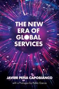 Javier Peña Capobianco The New Era of Global Services: A Framework for Successful Enterprises in Business Services and IT