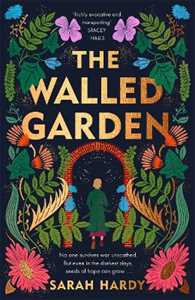 Sarah Hardy The Walled Garden: Unearth the most captivating historical fiction debut of 2023