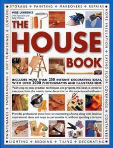 Mike Lawrence;Sally Walton;Stuart Walton The House Book: Includes More Than 250 Instant Decorating Ideas, with Over 2000 Photographs and Illustrations