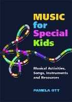 Pamela Ott Music for Special Kids: Musical Activities, Songs, Instruments and Resources