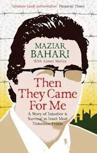 Maziar Bahari Then They Came For Me: A Story of Injustice and Survival in Iran's Most Notorious Prison