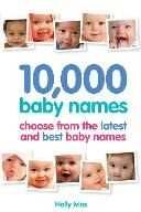 Holly Ivins 10,000 Baby Names: How to Choose the Best Name for Your Baby