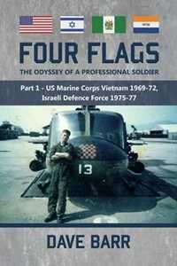 Dave Barr Four Flags, the Odyssey of a Professional Soldier: Part 1 - Us Marine Corps Vietnam 1969-72, Israeli Defence Force 1975-77