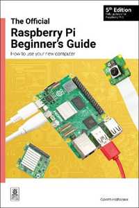 Gareth Halfacree The Official Raspberry Pi Beginner's Guide: How to use your new computer