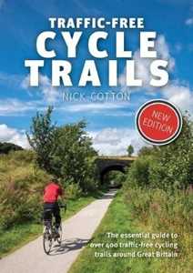 Nick Cotton Traffic-Free Cycle Trails: The essential guide to over 400 traffic-free cycling trails around Great Britain