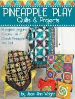 Jean Ann Wright Pineapple Play Quilts & Projects: 14 Projects Using the Creative Grids(R) 10-Inch Pineapple Trim Tool