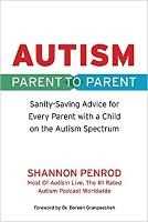 Shannon Penrod Autism Parent to Parent: Sanity-Saving Advice for Every Parent with a Child on the Autism Spectrum