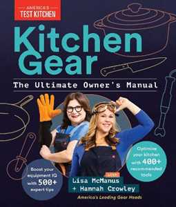 America's Test Kitchen Kitchen Gear: The Ultimate Owner's Manual: Boost Your Equipment IQ with 500+ Expert Tips, Optimize Your Kitchen with 400+ Recommended Tools