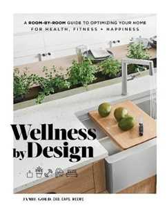 Jamie Gold Wellness by Design: A Room-by-Room Guide to Optimizing Your Home for Health, Fitness, and Happiness