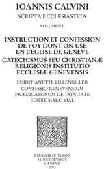 Instruction et confession de foy dont on use en l'Eglise de Genève - Catechismus seu christianæ religionis institutio ecclesiæ genevensis ,Confessio Genevensium prædicatorum de Trinitate