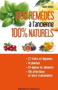 1000 remèdes à l'ancienne 100% naturels - Entretenez naturellement votre santé et votre beauté à moi