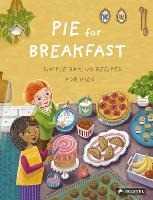 Cynthia Cliff Pie for Breakfast: Simple Baking Recipes for Kids