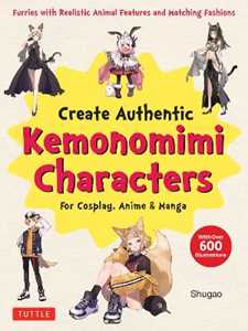 Shugao Create Kemonomimi Characters for Cosplay, Anime & Manga: Furries with Realistic Animal Features and Matching Fashions (With Over 600 Illustrations)