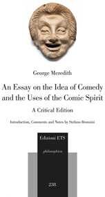 George Meredith An essay on the idea of comedy and the uses of the comic spirit. A critical edition