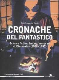 Gianfranco De Turris Cronache del fantastico. Science fiction, fantasy, horror su «L'Eternauta» (1988-1995)
