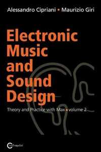 Alessandro Cipriani;Maurizio Giri Electronic music and sound design. Vol. 2: Theory and practice with Max and MSp.