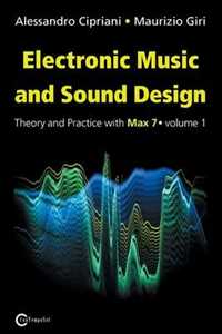 Alessandro Cipriani;Maurizio Giri Electronic music and sound design. Vol. 1: Theory and Practice with Max 7.