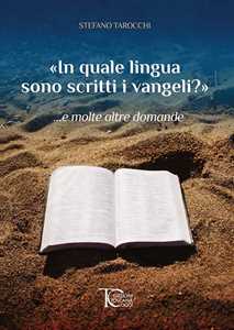 Stefano Tarocchi «In quale lingua sono scritti i vangeli?» ...e molte altre domande