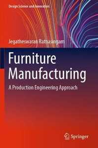 Jegatheswaran Ratnasingam Furniture Manufacturing: A Production Engineering Approach