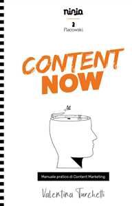 Valentina Turchetti Content now. Manuale pratico di content marketing