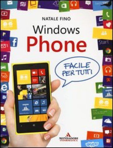 Mondadori Informatica Windows Phone. Facile per tutti