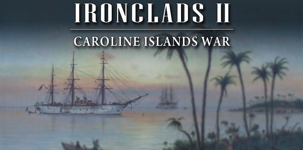 Strategy First Ironclads 2: Caroline Islands War 1885