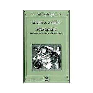 Flatlandia. Racconto Fantastico A Piu' Dimensioni - Abbott Edwin A. - Adelphi Flatlandia. Racconto Fantastico A Piu' Dimensioni - Abbott Edwin A. - Adelphi