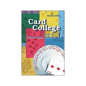 Card College. Corso Di Cartomagia Moderna. Vol. 3 - Giobbi Roberto - Florence Art Card College. Corso Di Cartomagia Moderna. Vol. 3 - Giobbi Roberto - Florence Art