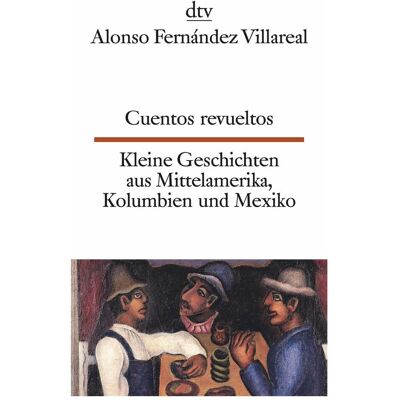 DTV Cuentos revueltos Kleine Geschichten aus Mittelamerika, Kolumbien und Mexiko, Libri di lingua di Alonso Fernández Villareal DTV Cuentos revueltos Kleine Geschichten aus Mittelamerika, Kolumbien und Mexiko, Libri di lingua di Alonso Fernández Villareal
