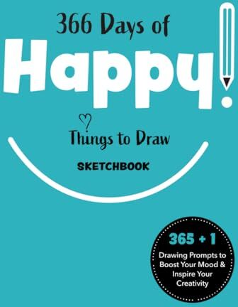 SunDesigns 366 Days of Happy Things to Draw Sketchbook: 365 + 1 Drawing Prompts to Boost Your Mood and Inspire Your Creativity