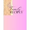 Denise, Cathy Family Recipes, 107 pages, 8.5x11 in, Record your recipes on fun pages
