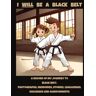 Gosling, AP Martin I Will Be A Black Belt: A Journal For All Young Martial Artists