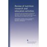 Review of nutrition research and education activities